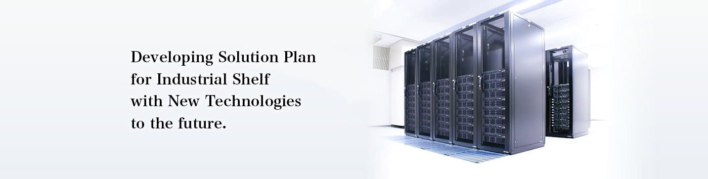 Developing Solution Plan for Industrial Shelf with New Technologies to the future. 